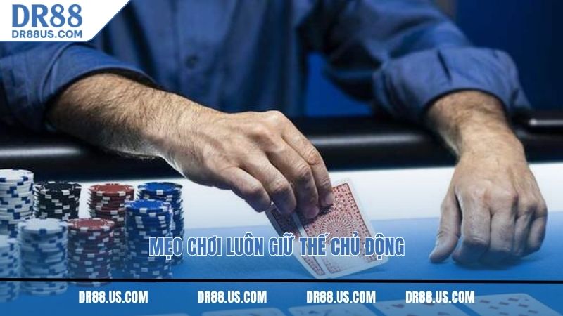 Mẹo chơi luôn giữ thế chủ động