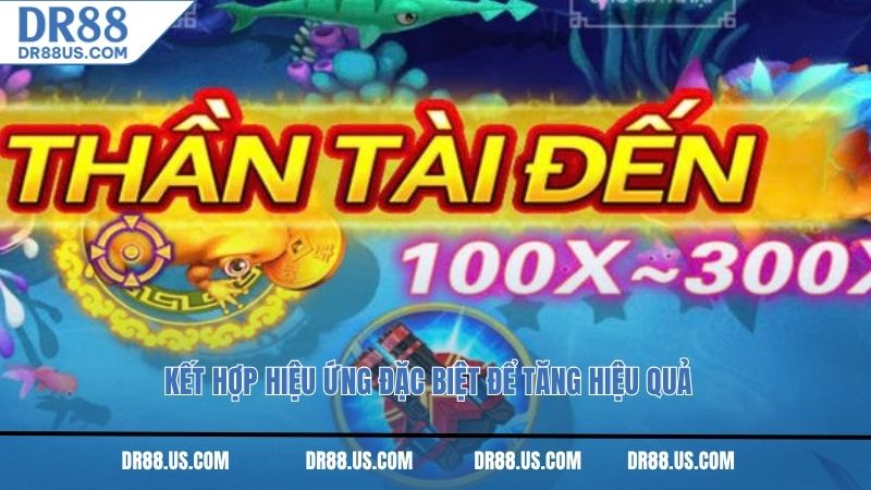 Kết hợp hiệu ứng đặc biệt để tăng hiệu quả