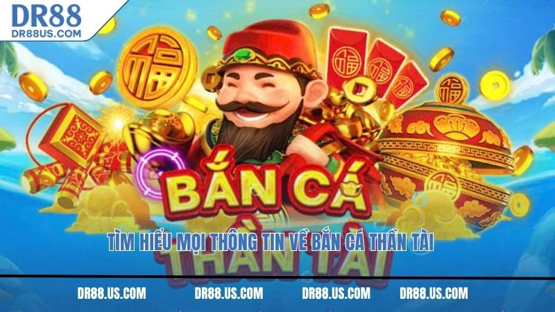 Tìm hiểu mọi thông tin về bắn cá thần tài
