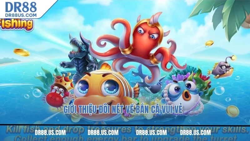 Giới thiệu đôi nét về bắn cá vui vẻ