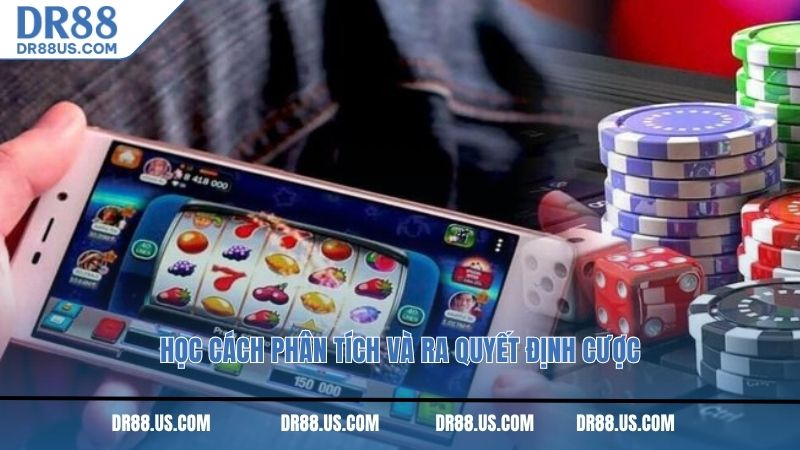 Học cách phân tích và ra quyết định cược