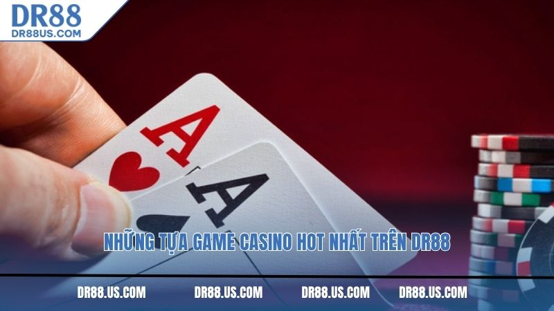 Những tựa game Casino hot nhất trên DR88