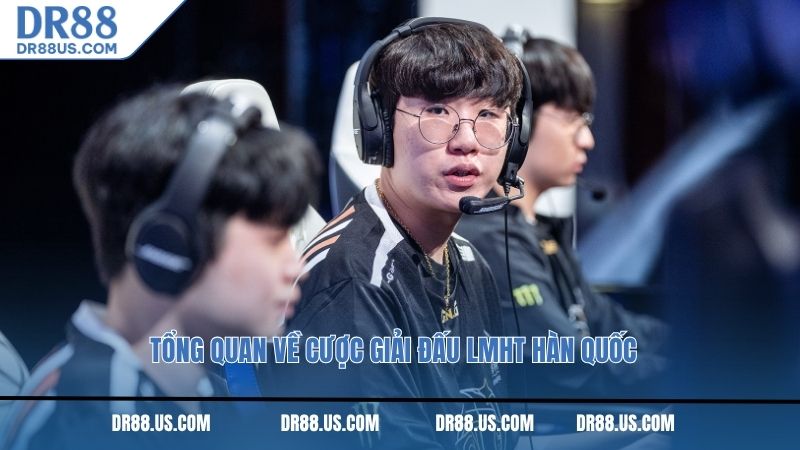 Tổng quan về cược giải đấu LMHT Hàn Quốc