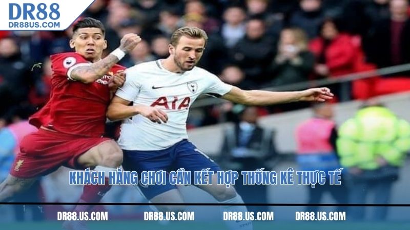 Khách hàng chơi cần kết hợp thống kê thực tế