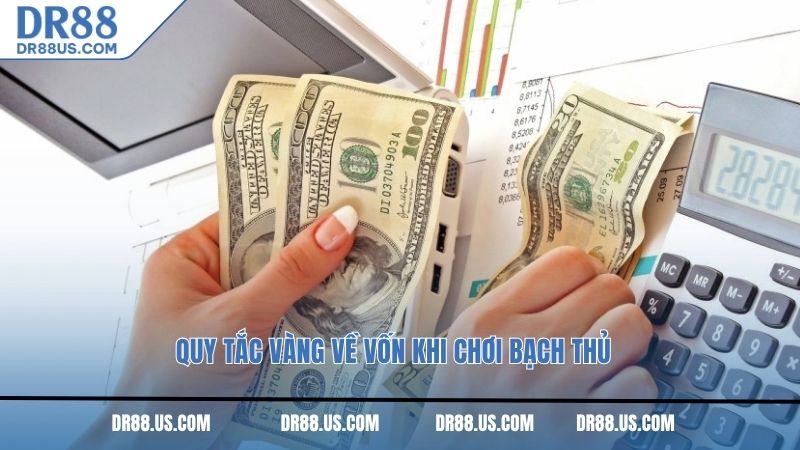 Quy tắc vàng về vốn khi chơi bạch thủ