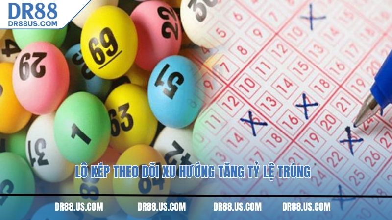 Lô kép theo dõi xu hướng tăng tỷ lệ trúng