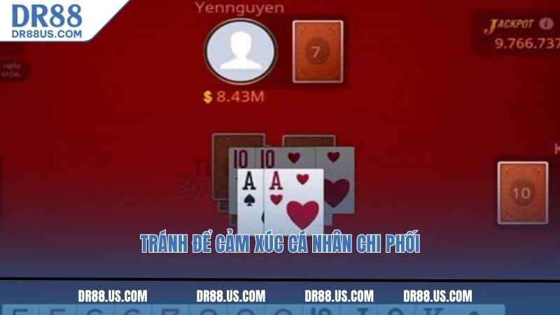 Tránh để cảm xúc cá nhân chi phối