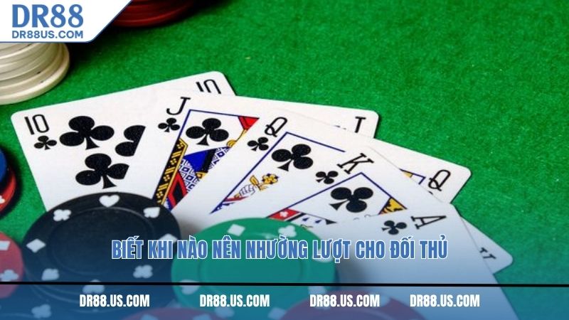 Biết khi nào nên nhường lượt cho đối thủ