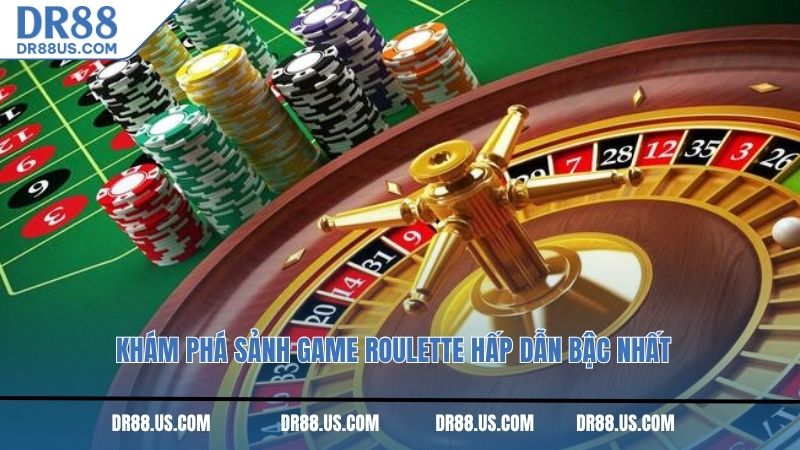 Khám phá sảnh game Roulette hấp dẫn bậc nhất