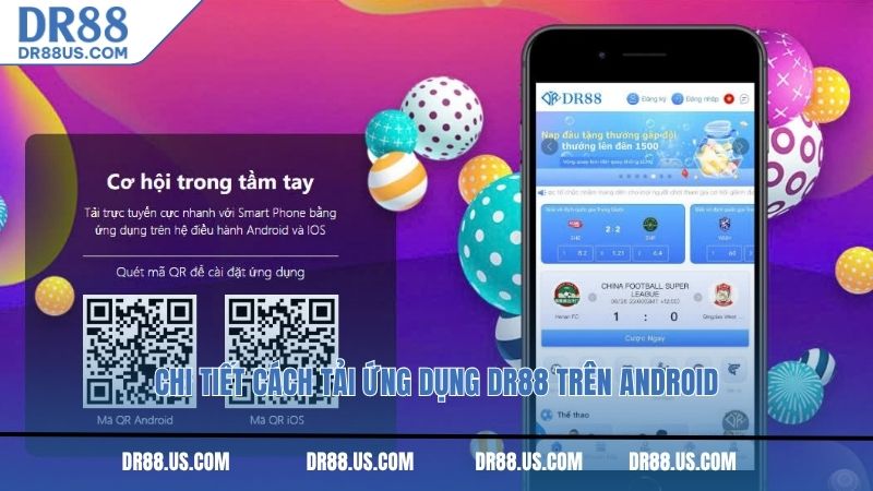 Chi tiết cách tải ứng dụng DR88 trên Android