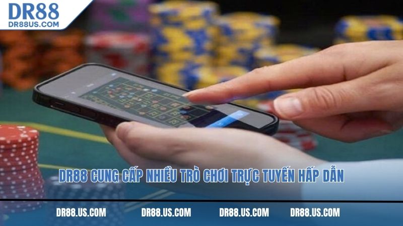 DR88 cung cấp nhiều trò chơi trực tuyến hấp dẫn