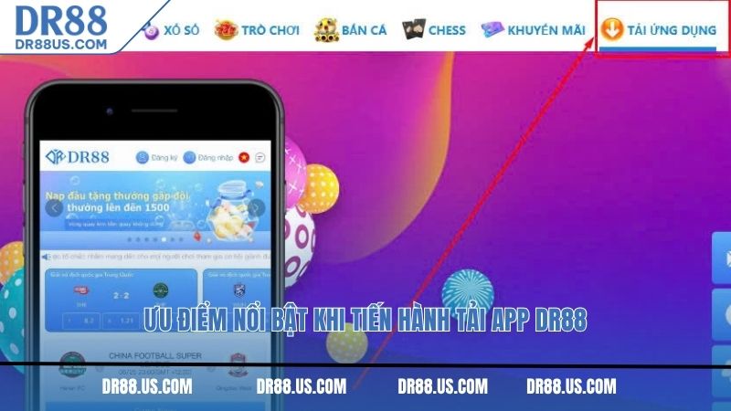 Ưu điểm nổi bật khi tiến hành tải app DR88