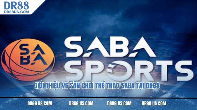 Giới thiệu về sân chơi thể thao Saba tại DR88