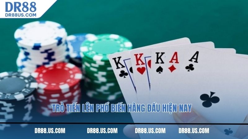 Trò tiến lên phổ biến hàng đầu hiện nay