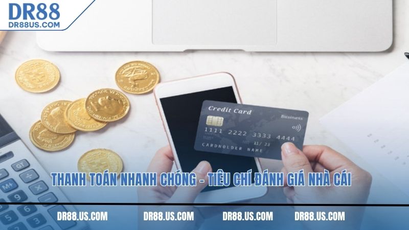 Thanh toán nhanh chóng - Tiêu chí đánh giá nhà cái